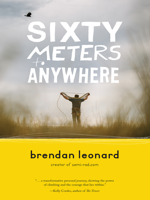 Title details for Sixty Meters to Anywhere by Brendan Leonard - Wait list